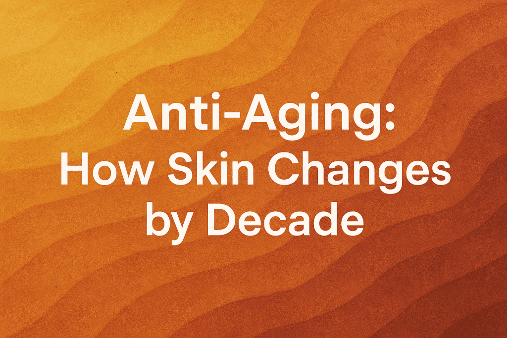 anti-aging how skin changes by decade